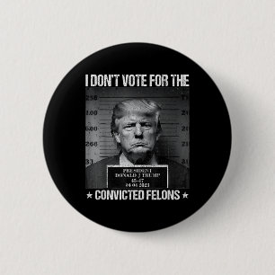 Badge Rond 5 Cm Ne votez pas pour Felons Condamnés Anti-Trump 4