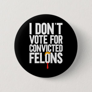 Badge Rond 5 Cm Ne votez pas pour Felons Condamnés Anti-Trump (sur
