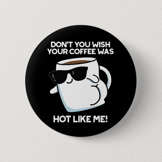 Badge Rond 5 Cm Ne voulez-vous pas que votre café soit chaud comme (Devant)