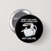 Badge Rond 5 Cm Ne voulez-vous pas que votre café soit chaud comme (Devant & derrière)