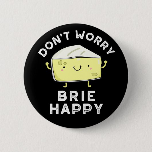 Badge Rond 5 Cm Ne vous inquiétez pas Brie Happy Funny Cheese Pun  (Devant)