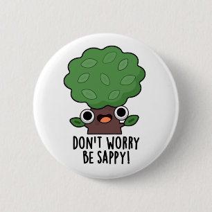 Badge Rond 5 Cm Ne vous inquiétez pas être appy Funny Tree Pun