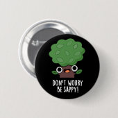 Badge Rond 5 Cm Ne vous inquiétez pas être appy Funny Tree Pun Dar (Devant & derrière)