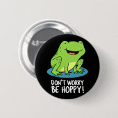 Badge Rond 5 Cm Ne vous inquiétez pas être Hoppy Funny Happy Frog (Devant & derrière)