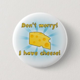 Badge Rond 5 Cm Ne vous inquiétez pas ! Je prends le fromage !