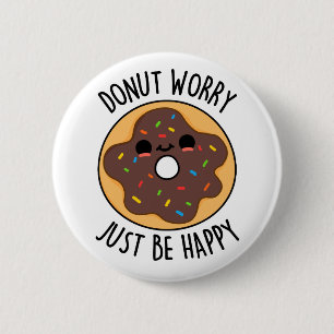 Badge Rond 5 Cm Ne Vous Inquiétez Pas Juste D'Être Heureux Funny D