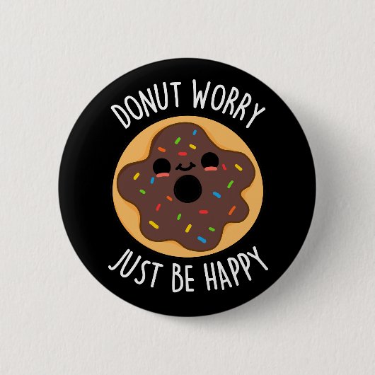 Badge Rond 5 Cm Ne vous inquiétez pas juste être heureux Funny Don (Devant)