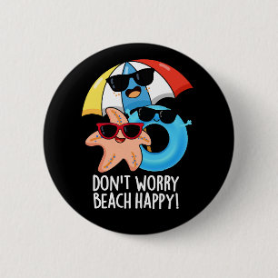 Badge Rond 5 Cm Ne vous inquiétez pas Plage Happy Funny Summer Pun