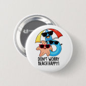 Badge Rond 5 Cm Ne vous inquiétez pas Plage Happy Funny Summer Pun (Devant & derrière)