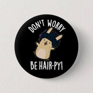 Badge Rond 5 Cm Ne vous inquiétez pas, soyez Hair-py Drôle de jeu 
