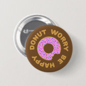 Badge Rond 5 Cm Ne vous inquiétez pas, soyez heureux (Devant & derrière)