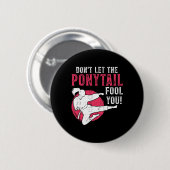 Badge Rond 5 Cm Ne vous laissez pas tromper par la queue de cheval (Devant & derrière)