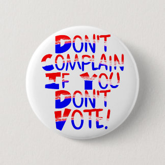Badge Rond 5 Cm Ne vous plaignez pas si vous ne votez pas ! Bouton