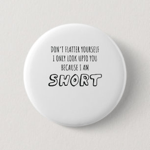 Badge Rond 5 Cm Ne vous regardez pas Je suis court cadeau personne