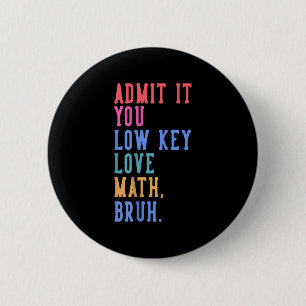 Badge Rond 5 Cm Nerdy Math Admettez-Vous Low Key Love Math Bruh Te