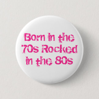Badge Rond 5 Cm Nés dans les 70 Rocked dans les 80
