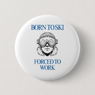 Badge Rond 5 Cm Nés pour skier, forcés de travailler