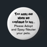 Badge Rond 5 Cm Neuter Spay Adopter Animaux de compagnie<br><div class="desc">Trop de morts... S'il vous plaît Adopter Spay et Neuter boutons animaux de compagnie : La surpopulation des animaux de compagnie est un problème grave dans le monde entier. Est-ce que ça vous brise le coeur de voir des chiens, des chats et d'autres animaux élevés et vendus dans les magasins...</div>