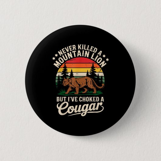Badge Rond 5 Cm Never Killed A Mountain Lion Funny Cougar Hunting  (Devant)