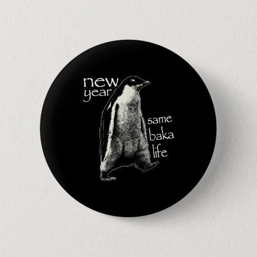Badge Rond 5 Cm New Year Same Baka Life Funny Penguin  (Devant)