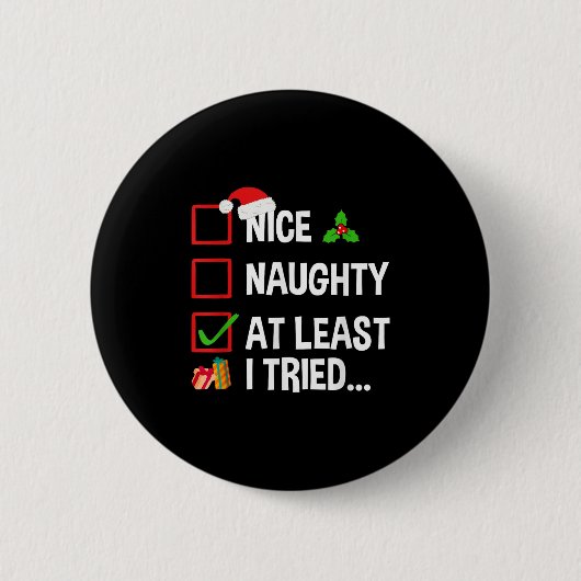 Badge Rond 5 Cm Nice Naughty At Least I Tried Shirt Funny Christma (Devant)