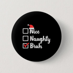 Badge Rond 5 Cm Nice Naughty Bruh Funny Noël Femmes de Noël Hommes