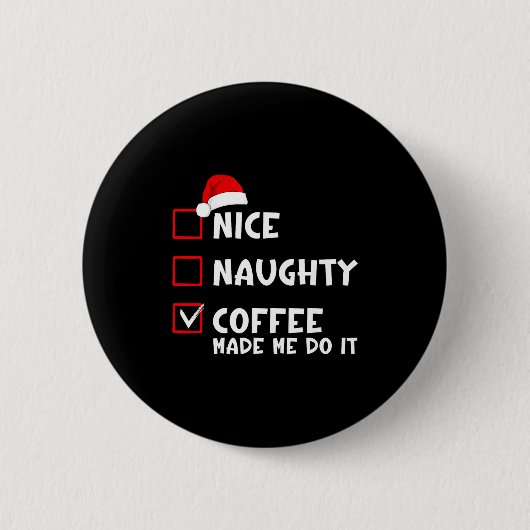 Badge Rond 5 Cm Nice Naughty Coffee Made Me Do It Funny Christmas (Devant)
