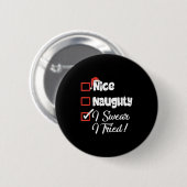 Badge Rond 5 Cm Nice Naughty I Swear I Tried Christmas Funny (Devant & derrière)