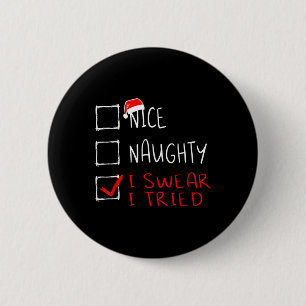 Badge Rond 5 Cm Nice Naughty Je jure J'Ai Essayé Drôle Liste de No