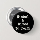 Badge Rond 5 Cm Nickel et Dimed au slogan d'achats de la mort (Devant & derrière)