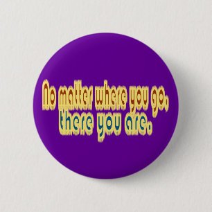 Badge Rond 5 Cm N'importe où vous allez là vous êtes conception