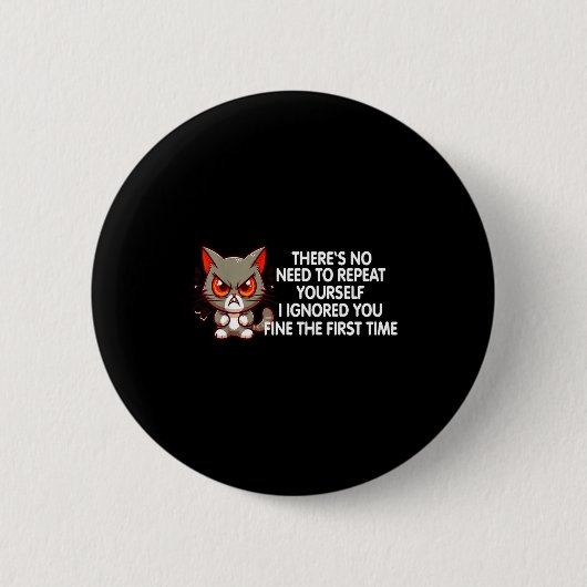 Badge Rond 5 Cm No Repeat Yourself I Ignored You Funny Cat Saying  (Devant)