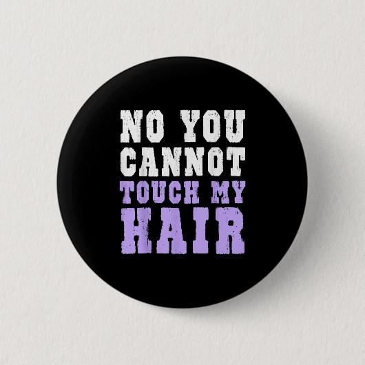 Badge Rond 5 Cm No You Cannot Touch My Hair Funny Humor (Devant)