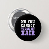 Badge Rond 5 Cm No You Cannot Touch My Hair Funny Humor (Devant & derrière)