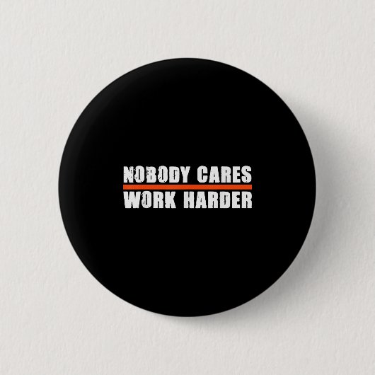 Badge Rond 5 Cm Nobody Cares Work Harder Motivational For Athletes (Devant)