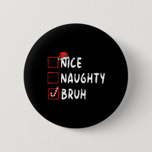 Badge Rond 5 Cm Noël belle naughty bruh drôle liste de Noël femmes