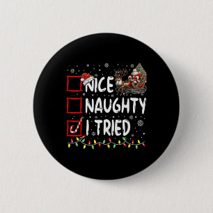 Badge Rond 5 Cm Noël drôle Nice Naughty J'ai essayé vacances Noël