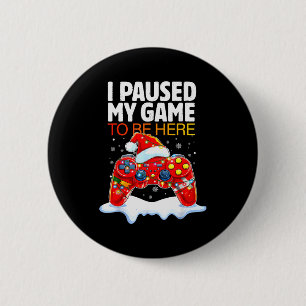 Badge Rond 5 Cm Noël J'ai Mis Mon Jeu En Pause Pour Être Ici Drôle