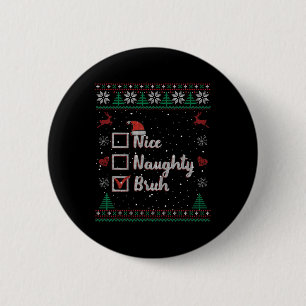 Badge Rond 5 Cm Noël Nice Naughty Bruh Funny Liste de Noël Femmes