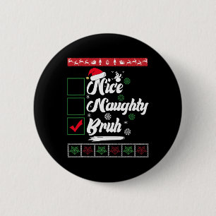 Badge Rond 5 Cm Noël Nice Naughty Bruh Funny Liste de Noël Femmes