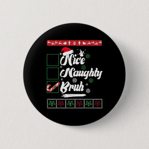 Badge Rond 5 Cm Noël Nice Naughty Bruh Sucre de canne Noël Femmes