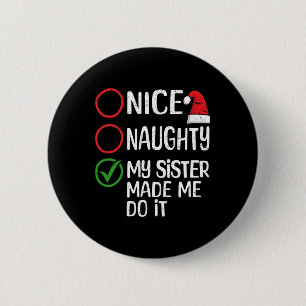 Badge Rond 5 Cm Noël Nice Naughty Ma Soeur M'A Fait Le Faire Xma