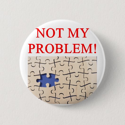 Badge Rond 5 Cm non mon problème ! (Devant)