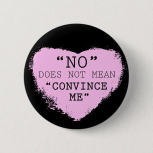 Badge Rond 5 Cm "Non" ne signifie pas que "convainquez-moi" de se