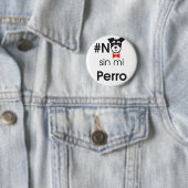 Badge Rond 5 Cm Non sans mon chien (En situation)