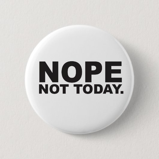 Badge Rond 5 Cm Nope not today  (Devant)