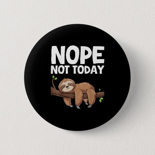 Badge Rond 5 Cm Nope Not Today Sloth (Devant)