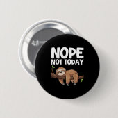 Badge Rond 5 Cm Nope Not Today Sloth (Devant & derrière)