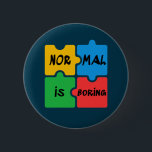 Badge Rond 5 Cm Normal est Sensibilisation sur l'autisme ennuyeuse<br><div class="desc">Pièces de puzzle colorées pour la campagne de Sensibilisation sur l'autisme avec un message qui dit "Normal est ennuyeux". Cette conception a des pièces de puzzle colorées en rouge,  jaune,  bleu et vert avec message en texte noir</div>