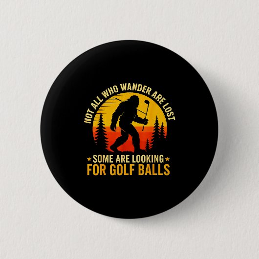 Badge Rond 5 Cm Not All Who Wander Are Lost Funny Bigfoot Golfing (Devant)